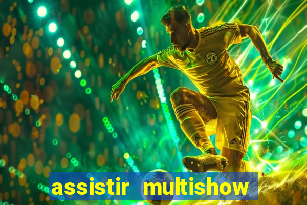 assistir multishow online gratis